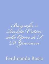 Biografia E Rivista Critica Delle Opere Di F. D. Guerrazzi