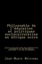 Philosophie de L'Education Et Politiques Socioculturelles En Afrique Noire