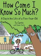How Come I Know So Much?: A Day in the Life of a Five-Year-Old