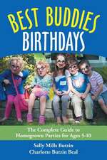 Best Buddies Birthdays: The Complete Guide to Homegrown Parties for Ages 5-10