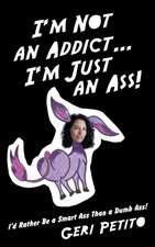 I'm Not an Addict ... I'm Just an Ass!