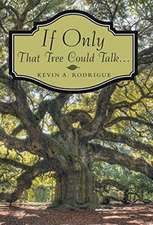 If Only That Tree Could Talk ...