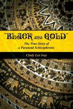 Black and Gold the True Story of a Paranoid Schizophrenic