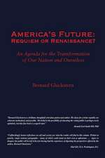 America's Future: Requiem or Renaissance? an Agenda for the Transformation of Our Nation and Ourselves