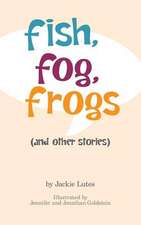 Fish, Fog, Frogs (and Other Stories)