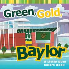 Green, Gold, Baylor: A Little Bear Colors Book