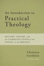 An Introduction to Practical Theology: History, Theory, and the Communication of the Gospel in the Present