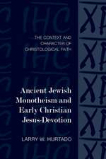 Ancient Jewish Monotheism and Early Christian Jesus-Devotion: The Context and Character of Christological Faith