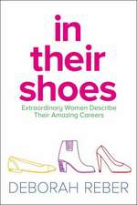 In Their Shoes: Extraordinary Women Describe Their Amazing Careers