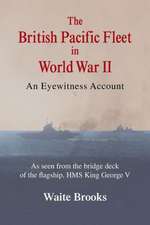 The British Pacific Fleet in World War II: An Eyewitness Account