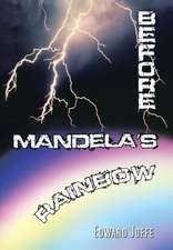 Joffe, E: Before Mandela's Rainbow