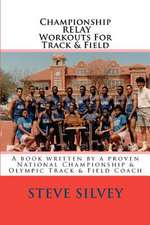 Championship Relay Workouts for Track & Field