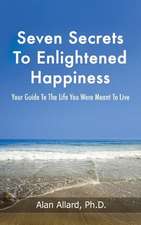 Seven Secrets to Enlightened Happiness!