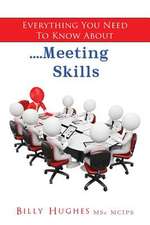 Everything You Need to Know About....Meeting Skills