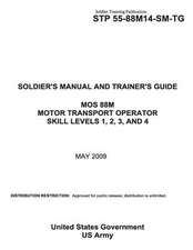 Soldier Training Publication Stp 55-88m14-SM-Tg Soldier's Manual and Trainer's Guide Mos 88m Motor Transport Operator Skill Levels 1, 2, 3, and 4 May