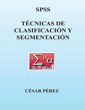 SPSS. Tecnicas de Clasificacion y Segmentacion