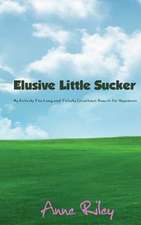 Elusive Little Sucker - My Entirely Too Long and Totally Circuitous Search for Happiness