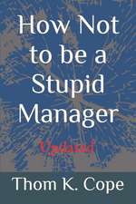 How Not to Be a Stupid Manager