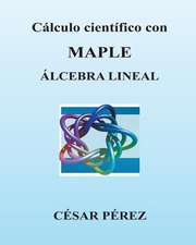 Calculo Cientifico Con Maple. Algebra Lineal