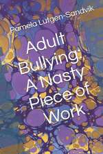 Adult Bullying--A Nasty Piece of Work