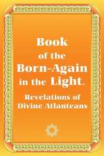 Book of the Born-Again in the Light. Revelations of Divine Atlanteans