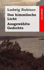 Das Himmlische Licht / Ausgewahlte Gedichte