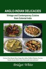 Anglo-Indian Delicacies: Vintage and Contempory Cuisine from Colonial India