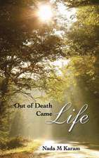 Out of Death Came Life