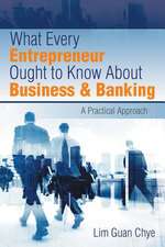 What Every Entrepreneur Ought to Know about Business & Banking