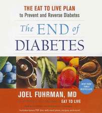 The End of Diabetes: The Eat to Live Plan to Prevent and Reverse Diabetes