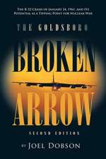 The Goldsboro Broken Arrow - Second Edition: The B-52 Crash of January 24, 1961, and Its Potential as a Tipping Point for Nuclear War