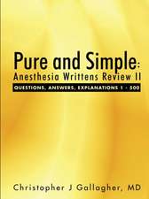 Pure and Simple: Anesthesia Writtens Review II Questions, Answers, Explanations 1 - 500