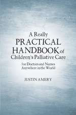 A Really Practical Handbook of Children's Palliative Care