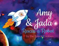 Amy & Jada: Rescue a Robot Volume 1