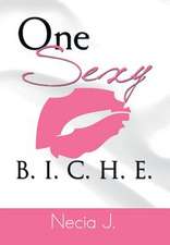One Sexy B. I. C. H. E.