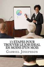 13 Etapes Pour Trouver Le Job Ideal En Moins D'Un Mois