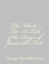 The Black Tor a Tale of the Reign of James the First