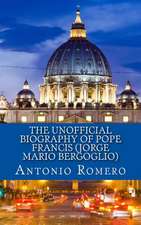 The Unofficial Biography of Pope Francis (Jorge Mario Bergoglio)