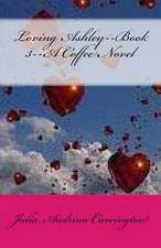 Loving Ashley--Book 3--A Coffee Novel