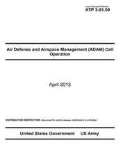 Army Techniques Publication Atp 3-01.50 Air Defense and Airspace Management (Adam) Cell Operations April 2013