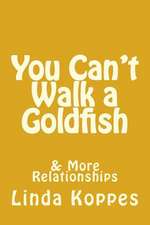 You Can't Walk a Goldfish