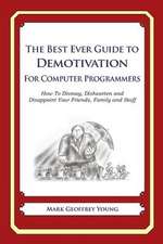 The Best Ever Guide to Demotivation for Computer Programmers