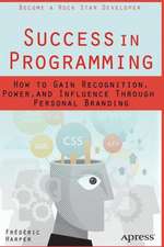 Success in Programming: How to Gain Recognition, Power, and Influence Through Personal Branding