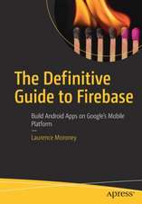 The Definitive Guide to Firebase: Build Android Apps on Google's Mobile Platform