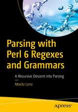 Parsing with Perl 6 Regexes and Grammars: A Recursive Descent into Parsing