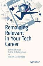 Remaining Relevant in Your Tech Career: When Change Is the Only Constant