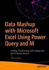 Data Mashup with Microsoft Excel Using Power Query and M: Finding, Transforming, and Loading Data from External Sources