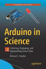 Arduino in Science: Collecting, Displaying, and Manipulating Sensor Data 