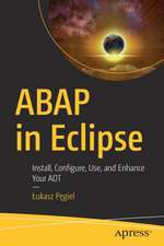 ABAP in Eclipse: Install, Configure, Use, and Enhance Your ADT