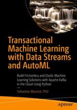 Transactional Machine Learning with Data Streams and AutoML: Build Frictionless and Elastic Machine Learning Solutions with Apache Kafka in the Cloud Using Python